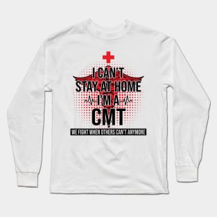 I Can't Stay At Home I'm A CMT We Fight - Nurse Gift Long Sleeve T-Shirt